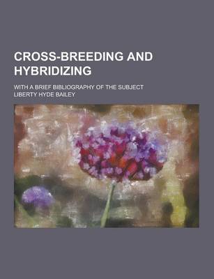 Book cover for Cross-Breeding and Hybridizing; With a Brief Bibliography of the Subject