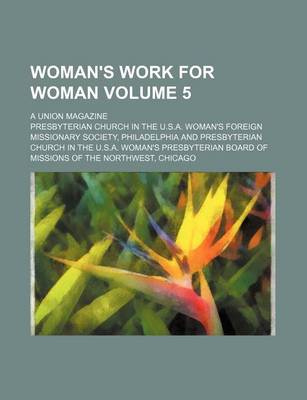 Book cover for Woman's Work for Woman Volume 5; A Union Magazine