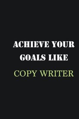 Book cover for Achieve Your Goals Like Copy writer