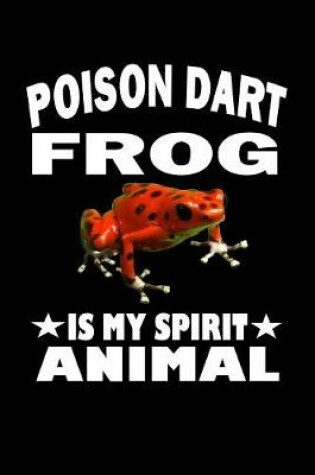 Cover of Poison Dart Frog Is My Spirit Animal