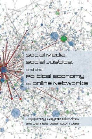 Cover of Social Media, Social Justice and the Political Economy of Online Networks