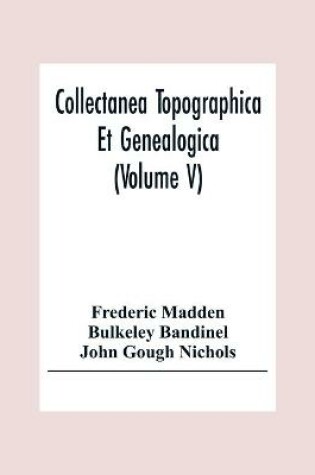 Cover of Collectanea Topographica Et Genealogica (Volume V)