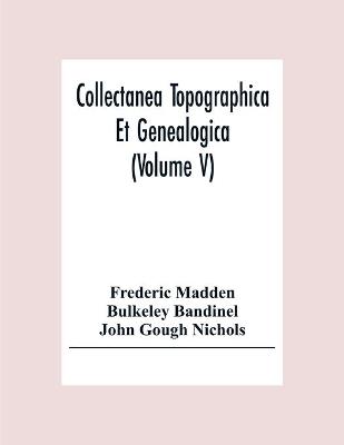 Book cover for Collectanea Topographica Et Genealogica (Volume V)