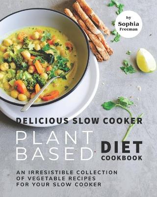 Book cover for Delicious Slow Cooker Plant Based Diet Cookbook