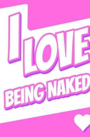 Cover of I Love Being Naked