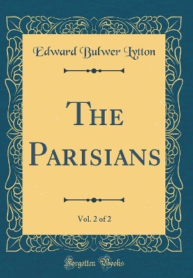 Book cover for The Parisians, Vol. 2 of 2 (Classic Reprint)