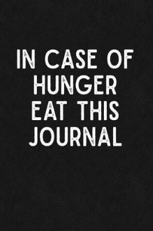 Cover of In Case Of Hunger Eat This Journal