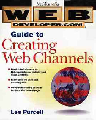 Book cover for Web Developer.com Guide to Creating Webchannels with Dynamic HTML and CDF