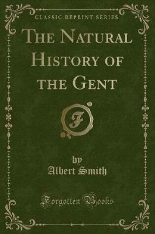Cover of The Natural History of the Gent (Classic Reprint)