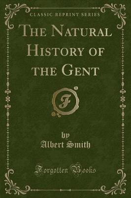 Book cover for The Natural History of the Gent (Classic Reprint)