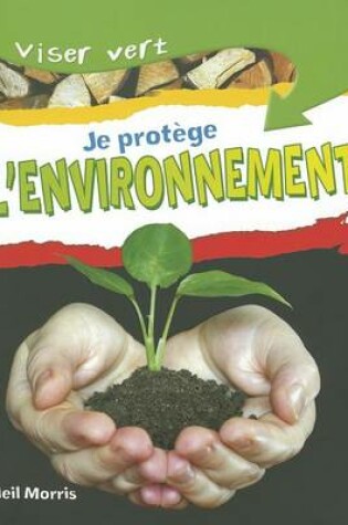 Cover of Viser Vert: Je Prot?ge Mon Environnement