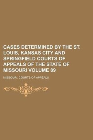 Cover of Cases Determined by the St. Louis, Kansas City and Springfield Courts of Appeals of the State of Missouri Volume 89