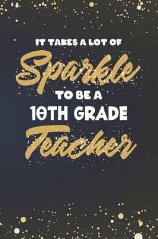 Cover of It Takes A Lot Of Sparkle To Be A 10th Grade Teacher