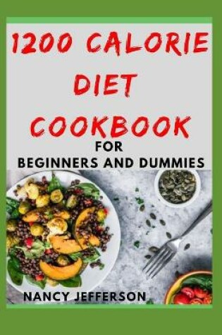 Cover of 1200 Calorie Diet Cookbook For Beginners and Dummies