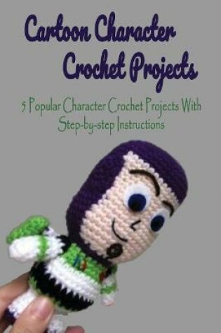 Cover of Cartoon Character Crochet Projects