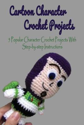 Book cover for Cartoon Character Crochet Projects
