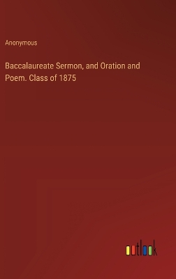 Book cover for Baccalaureate Sermon, and Oration and Poem. Class of 1875