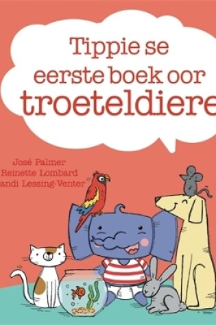 Cover of Tippie se eerste boek oor troeteldiere