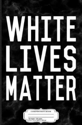 Cover of White Lives Matter Composition Notebook