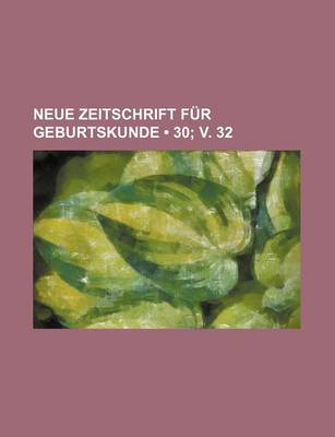 Book cover for Neue Zeitschrift Fur Geburtskunde (30; V. 32)