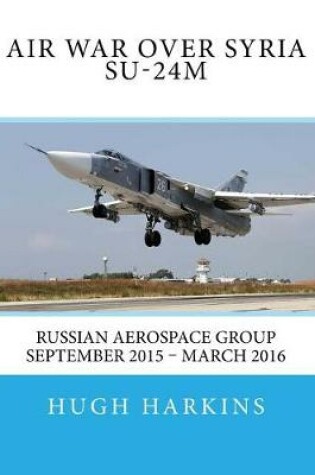 Cover of Air War Over Syria - Su-24m