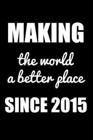 Cover of Making The World A Better Place Since 2015