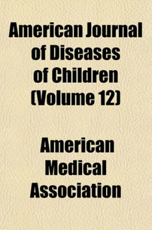 Cover of American Journal of Diseases of Children (Volume 12)