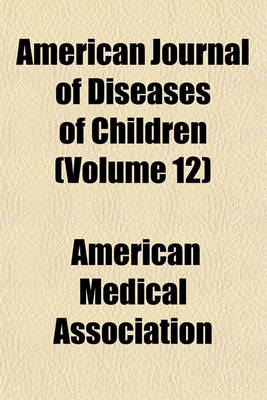 Book cover for American Journal of Diseases of Children (Volume 12)