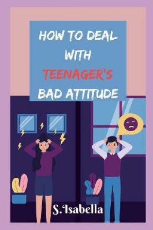 Cover of How to deal with teenager's bad attitude