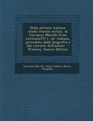 Book cover for Della Pittura Italiana; Studii Storico Critici, Di Giovanni Morelli (Ivan Lermolieff) 1. Ed. Italiana, Preceduta Dalla Biografia E Dal Ritratto Dell'a