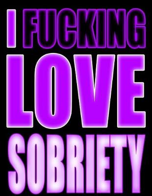 Book cover for I Fucking Love Sobriety