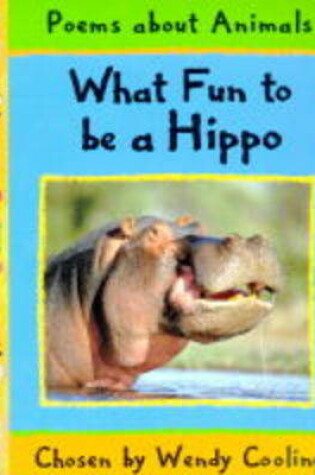 Cover of Poetry: What Fun To Be A Hippo