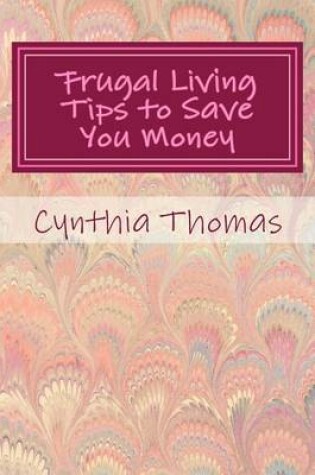 Cover of Frugal Living Tips To Save You Money