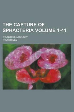 Cover of The Capture of Sphacteria; Thucydides, Book IV Volume 1-41