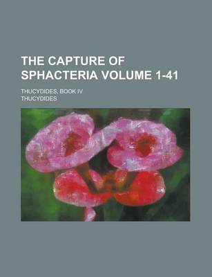 Book cover for The Capture of Sphacteria; Thucydides, Book IV Volume 1-41