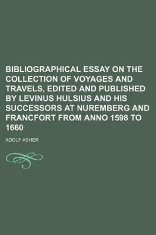 Cover of Bibliographical Essay on the Collection of Voyages and Travels, Edited and Published by Levinus Hulsius and His Successors at Nuremberg and Francfort from Anno 1598 to 1660