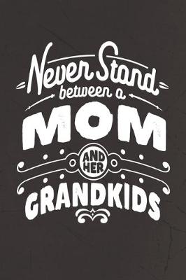 Book cover for Never Stand Between A Mom And Her Grandkids