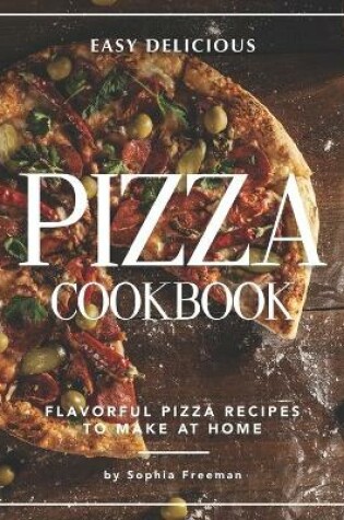 Cover of Easy Delicious Pizza Cookbook