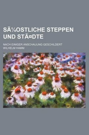 Cover of Suostliche Steppen Und Stadte; Nach Einiger Anschauung Geschildert