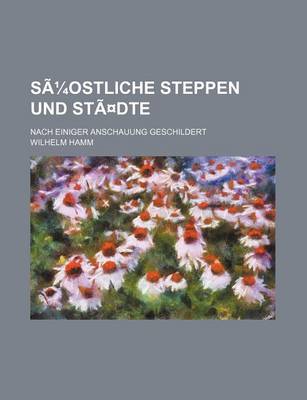 Book cover for Suostliche Steppen Und Stadte; Nach Einiger Anschauung Geschildert
