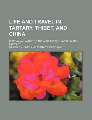 Book cover for Life and Travel in Tartary, Thibet, and China; Being a Narrative of the ABBE Huc's Travels in the Far East