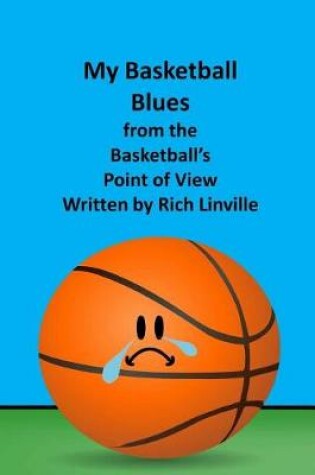 Cover of My Basketball Blues from the Basketball's Point of View