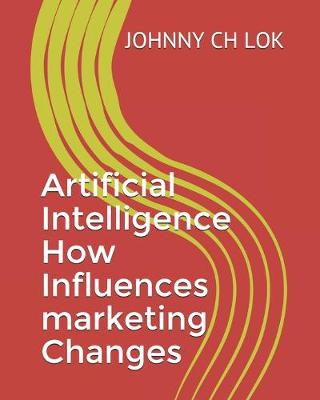 Book cover for Artificial Intelligence How Influences marketing Changes