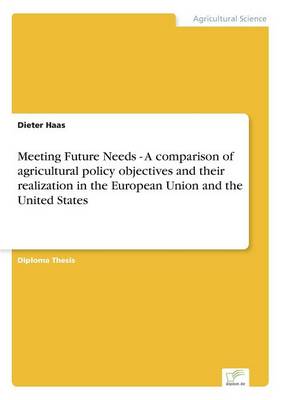 Book cover for Meeting Future Needs - A Comparison of Agricultural Policy Objectives and Their Realization in the European Union and the United States