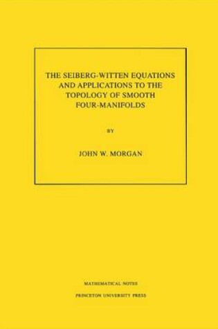 Cover of Seiberg-Witten Equations and Applications to the Topology of Smooth Four-Manifolds. (MN-44)