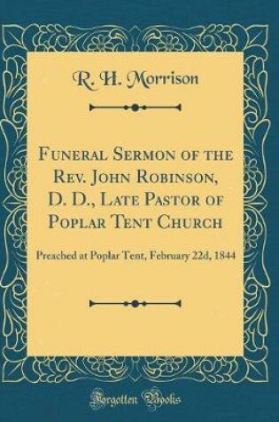 Cover of Funeral Sermon of the Rev. John Robinson, D. D., Late Pastor of Poplar Tent Church