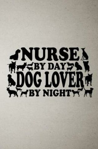 Cover of Nurse by Day Dog Lover by Night A5 Lined Notebook