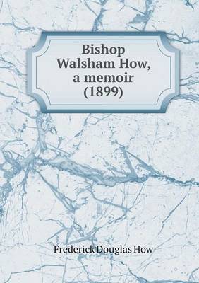 Book cover for Bishop Walsham How, a memoir (1899)