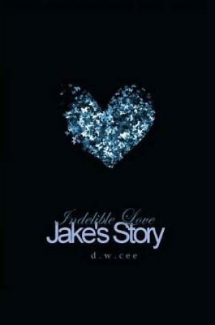 Cover of Indelible Love - Jake's Story