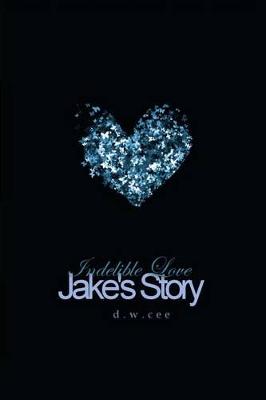 Cover of Indelible Love - Jake's Story